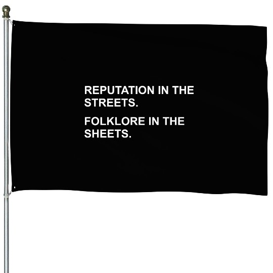 REPUTATION IN THE STREETS. FOLKLORE IN THE SHEETS. House Flags