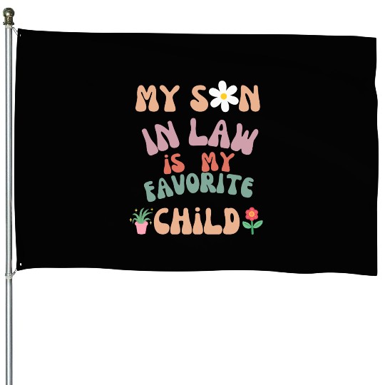 My Son In Law Is My Favorite Child House Flags