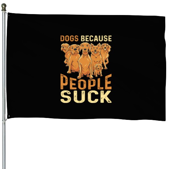 Dogs Because People Suck 2 House Flags