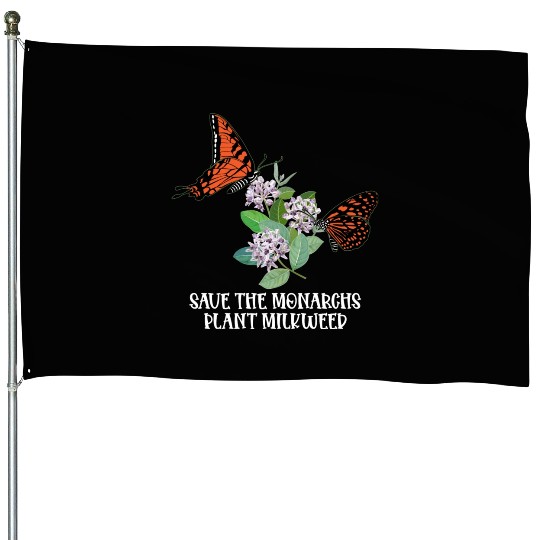 Save The Monarchs Plant Some Milkweed Monarch House Flags