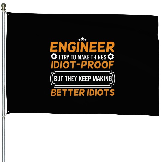 Engineering Engineer I Try To Make Things Idiot House Flags