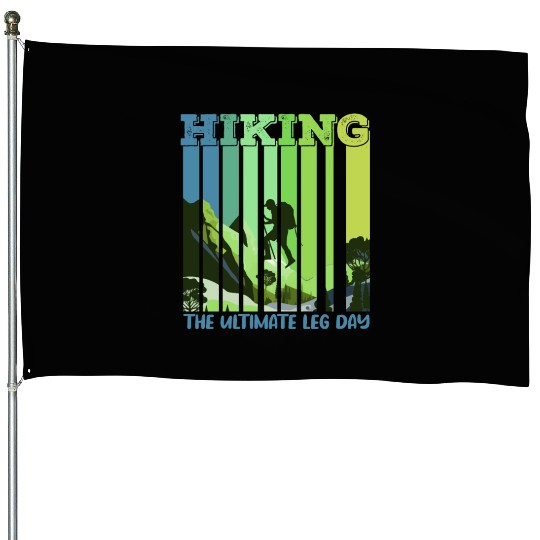 Hiking the ultimate Leg Day Mountain lover House Flags