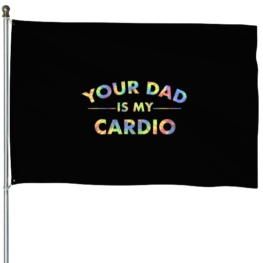 Your Dad Is My Cardio Funny DILF Workout Gym House Flags