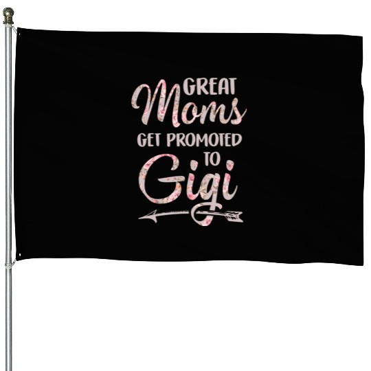 Great Moms Get Promoted To Gigi Grandma Floral House Flags