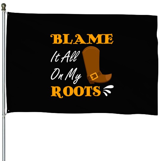 Blame It All On My Roots Country Music Lover House Flags