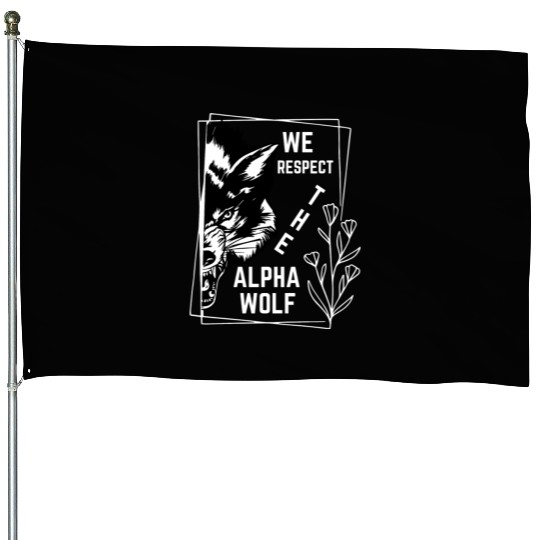 We Respect The Alpha Wolf House Flags