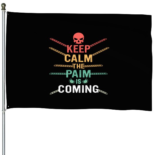 Keep Calm The Pain Is Coming House Flags