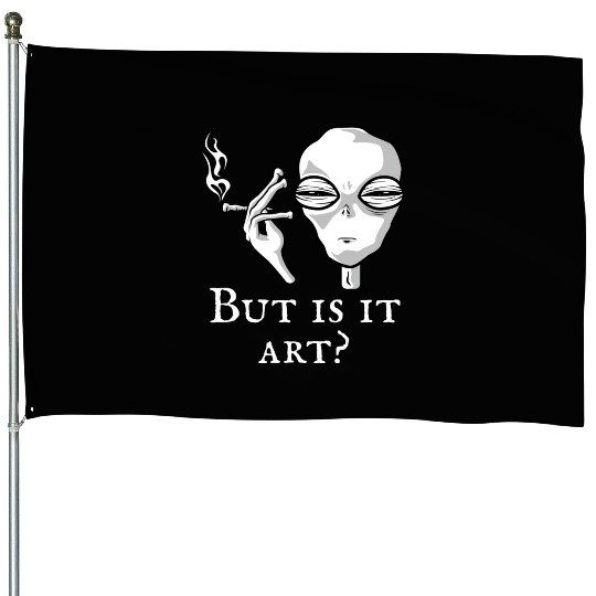 But Is It Art Funny Alien Smoking Alien Art Lover House Flags