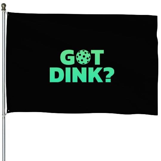 Got Dink Stacked Green House Flags