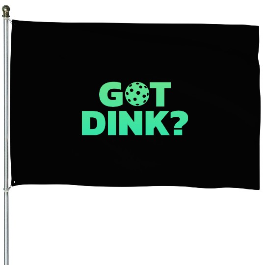 Got Dink Stacked Green House Flags