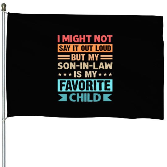 My son-in-law is my favorite child for mother-in-l House Flags