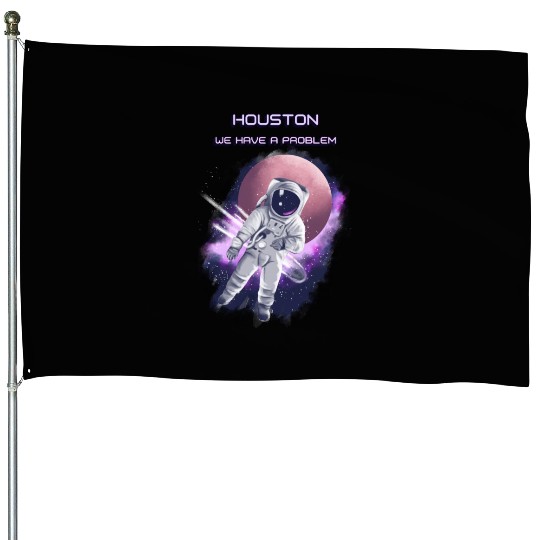 Houston we have a problem House Flags