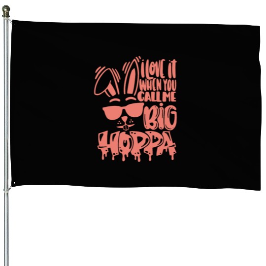 I Love It When You Call Me Big Hoppa Bunny Easter House Flags