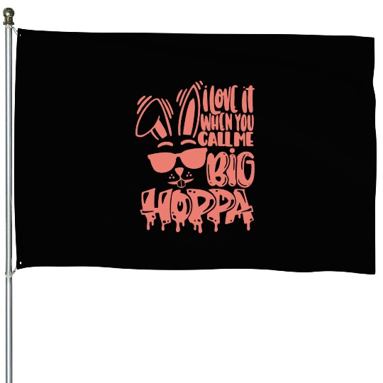 I Love It When You Call Me Big Hoppa Bunny Easter House Flags