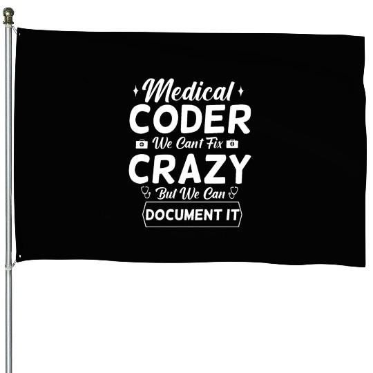 Funny Medical Coder We Can't Fix Crazy House Flags