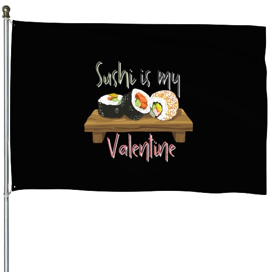 Delicious Sushi Is My Valentine House Flags