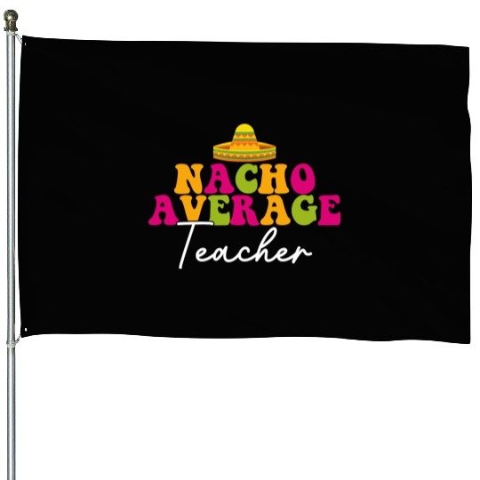 Funny Nacho Average Teacher Cinco De Mayo Mexican House Flags