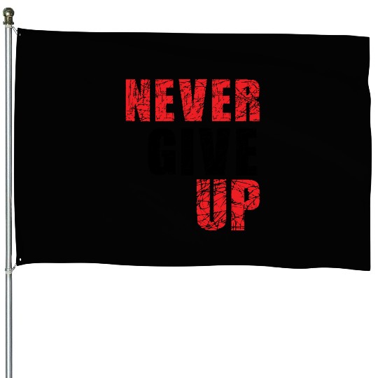 never give up House Flags