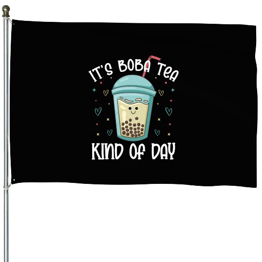 It's Boba Tea Kind Of Day Bubble Tea Lover House Flags
