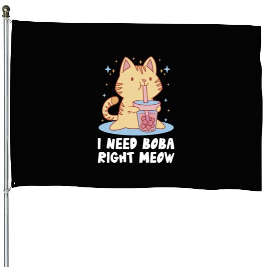 I Need Boba Right Meow Bubble Tea Boba Tea Cat House Flags