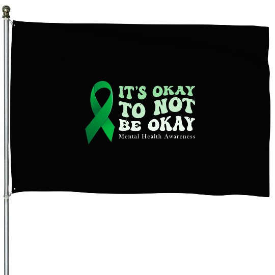 its okay to not be okay Mental Health Awareness House Flags