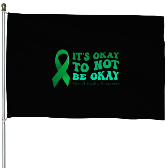 its okay to not be okay Mental Health Awareness House Flags
