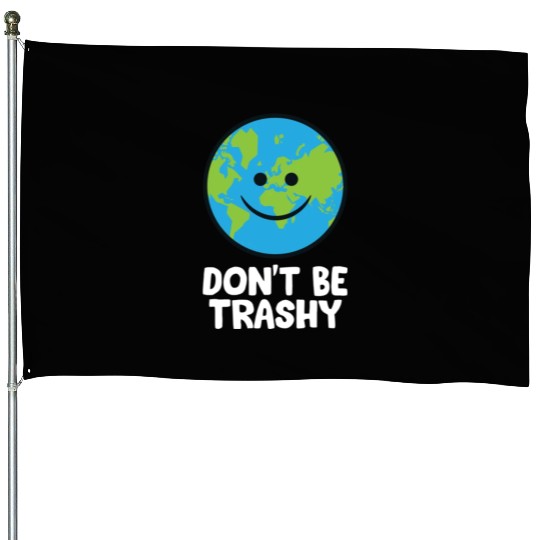 Dont Be Trashy Save The Planet Nature Earth House Flags