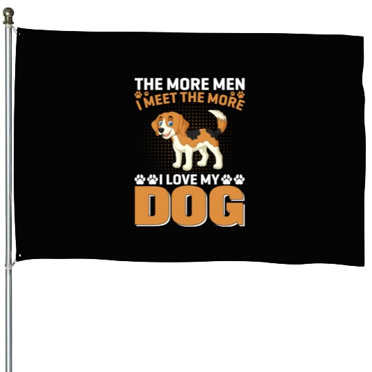 I Love My Dog More Than Men House Flags