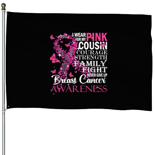 I Wear Pink For My Cousin Breast Cancer Awareness House Flags