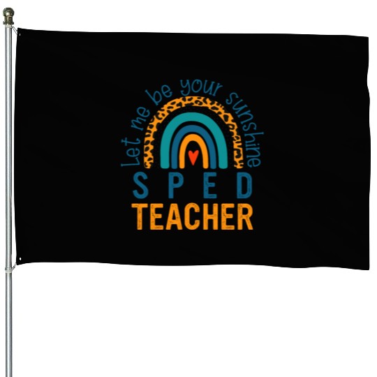 Let me be your sunshine SPED TEACHER House Flags