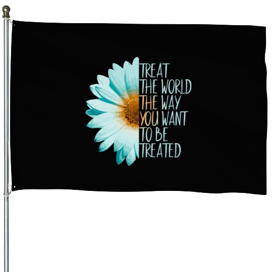 Be The Change Treat The World House Flags