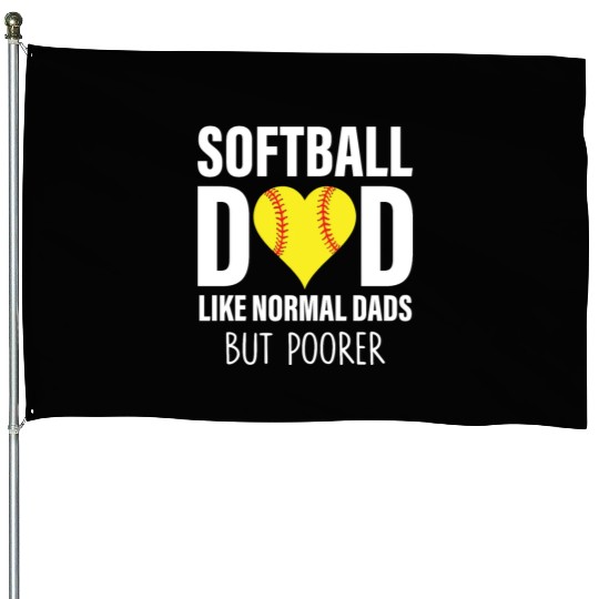 SOFTBALL DAD LIKE NORMAL DADS BUT POORER House Flags