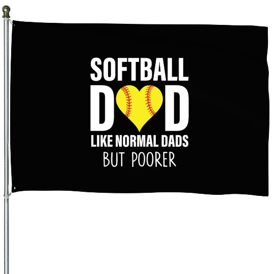 SOFTBALL DAD LIKE NORMAL DADS BUT POORER House Flags