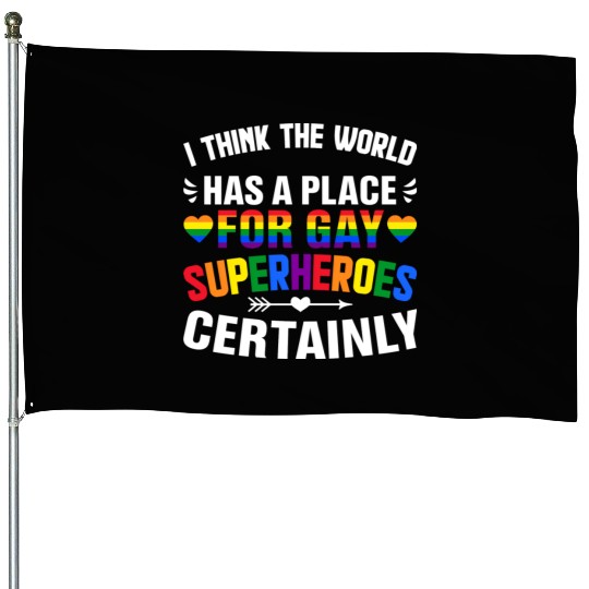 I Think The World Has A Place For Gay Superheroes House Flags