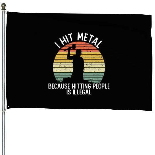I Hit Metal Because Hitting People Is Illegal House Flags