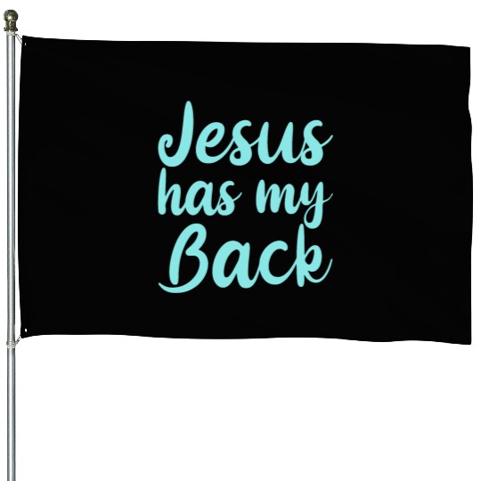 Jesus Has My Back 4 House Flags