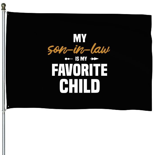 My Son In Law Is My Favorite Child 1 House Flags