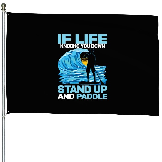 If Life Knocks You Down Stand Up And Paddle SUP Bo House Flags