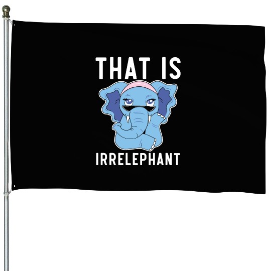 That Is Irrelephant Elephant Lover Wildlife Animal House Flags