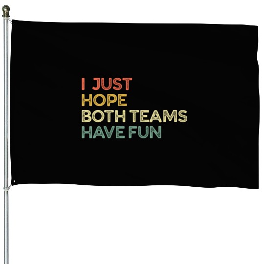 I Just Hope Both Teams Have Fun Cheer Fan House Flags