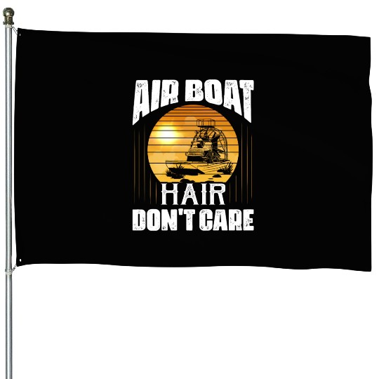 Air Boat Hair Don't Care Propeller Swamp Airboat H House Flags