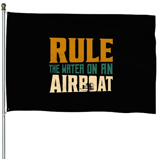 Rule The Water On An Airboat Propeller Swamp Hydro House Flags