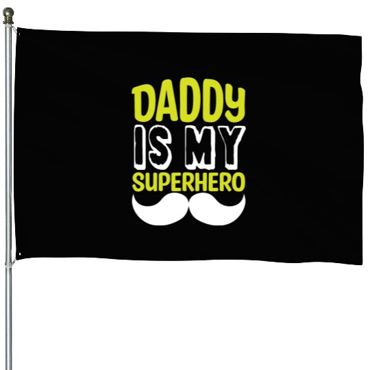 Daddy is my superhero House Flags