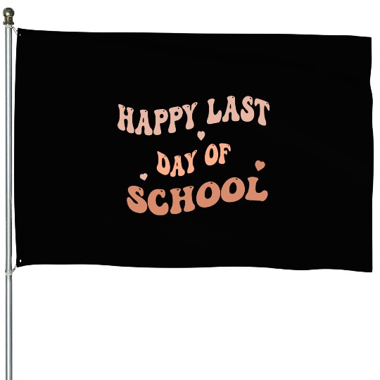 Happy Last Day Of School teacher for kids and girl House Flags