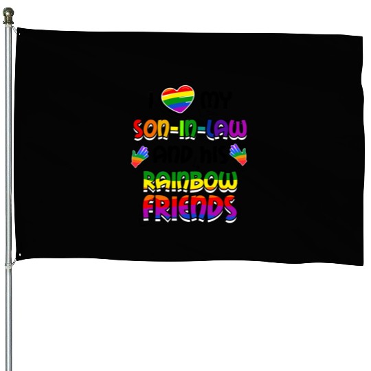 I Love My Son In Law And His Rainbow Friends LGBT House Flags