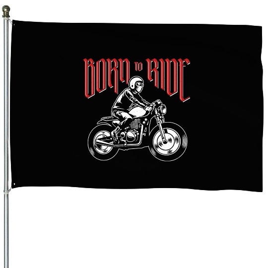 Born to ride - motorcycle House Flags