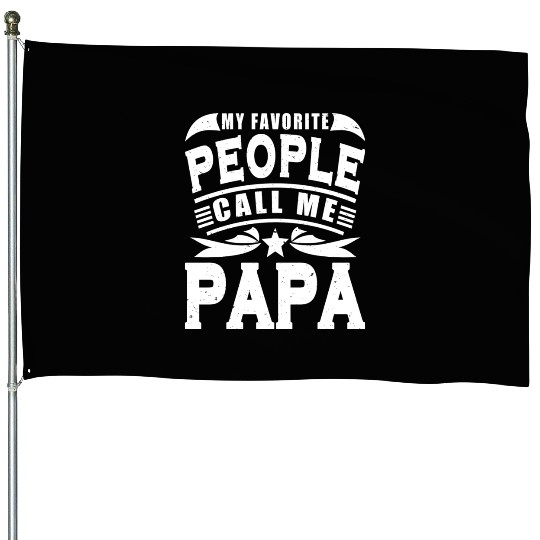My Favorite People Call Me Papa Typography House Flags