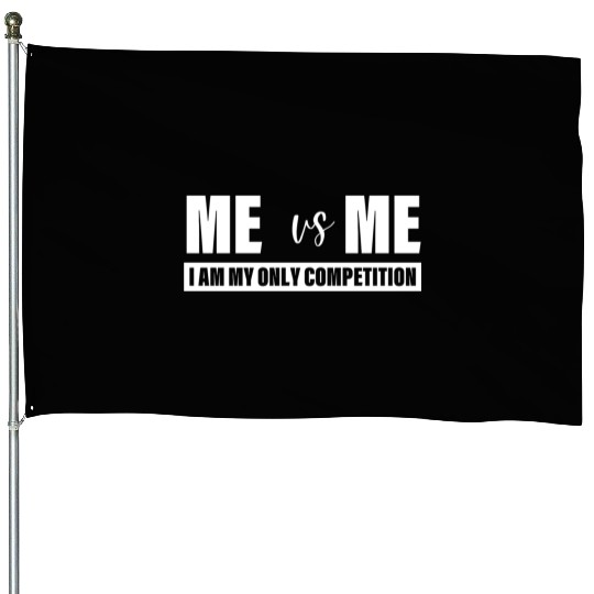 Me Vs Me I am My Only Competition Inspirational House Flags