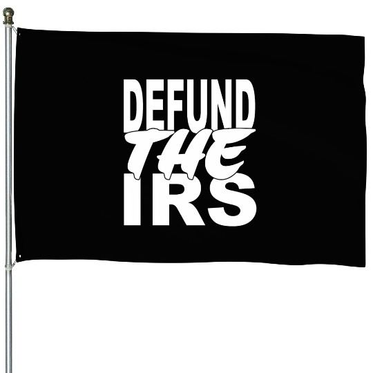 Defund The Irs House Flags
