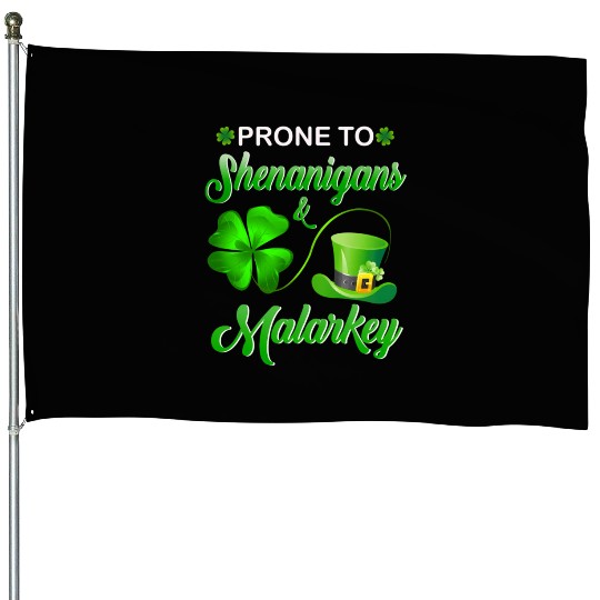 Prone To Shenanigans And Malarkey St Patrick'S Day House Flags